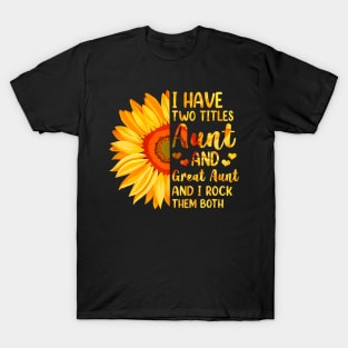 I Have Two Titles Aunt And Great Aunt Sunflower Mother's Day T-Shirt